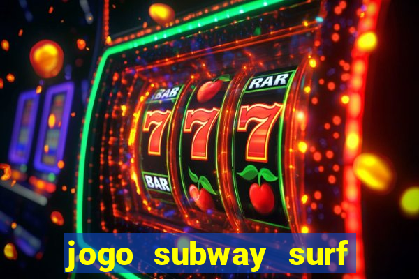 jogo subway surf ganhar dinheiro de verdade